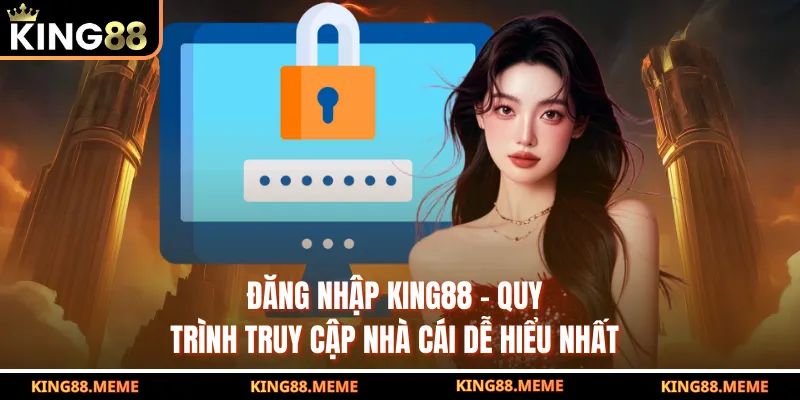 Đăng Nhập King88 – Quy Trình Truy Cập Nhà Cái Dễ Hiểu Nhất