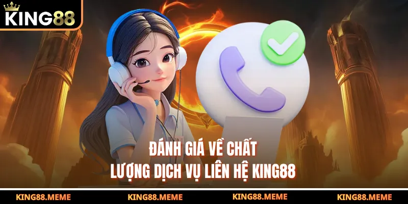 Đánh giá về chất lượng dịch vụ liên hệ King88