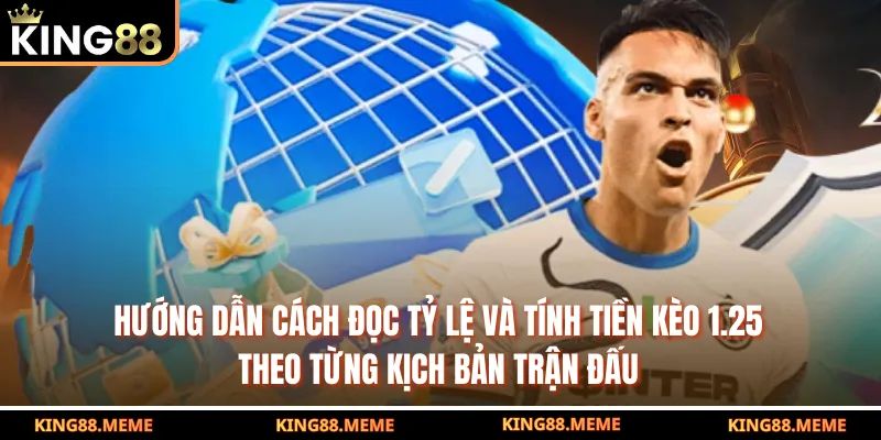Kèo 1.25 Là Gì? Hướng Dẫn Đọc Kèo Chuẩn Và Cách Đặt Hiệu Quả 3 Hướng dẫn cách đọc tỷ lệ và tính tiền kèo 1.25 theo từng kịch bản trận đấu