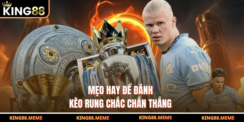 Mẹo hay để đánh kèo rung chắc chắn thắng