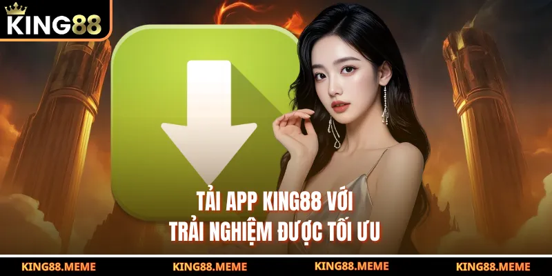 Tải app King88 với trải nghiệm được tối ưu
