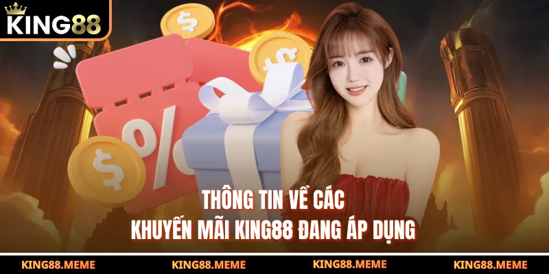 Thông tin về các khuyến mãi KING88 đang áp dụng